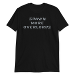 Spawn More Overlords - Unisex T-Shirt
